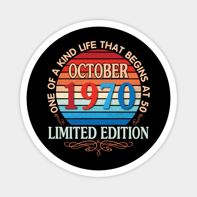 October 1970 One Of A Kind Life That Begins At 50 Years Old Limited Edition Happy Birthday To Me You Magnet by bakhanh123